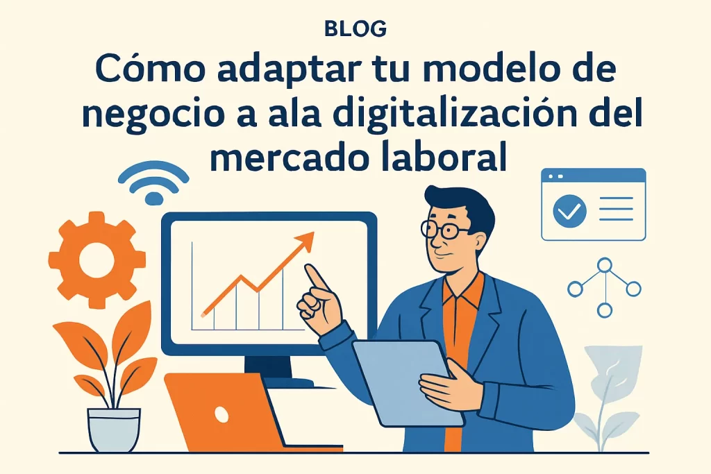 Cómo adaptar tu modelo de negocio a la digitalización del mercado laboral