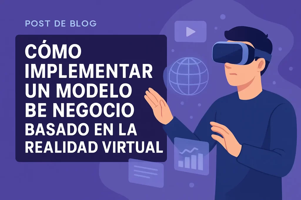 Cómo implementar un modelo de negocio basado en la realidad virtual