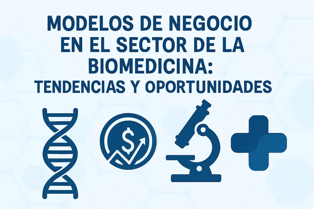 Modelos de negocio en el sector de la biomedicina: tendencias y oportunidades