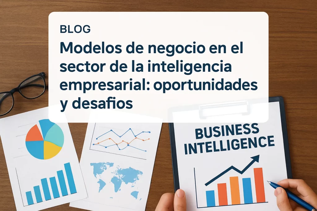 Modelos de negocio en el sector de la inteligencia empresarial: oportunidades y desafíos