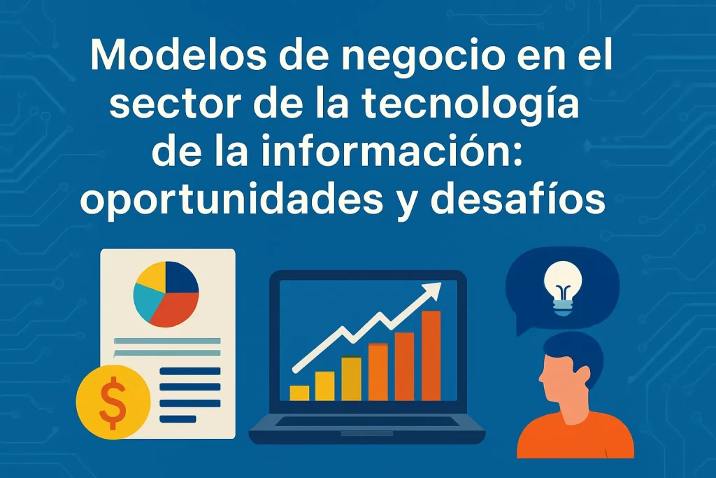Modelos de negocio en el sector de la tecnología de la información: oportunidades y desafíos
