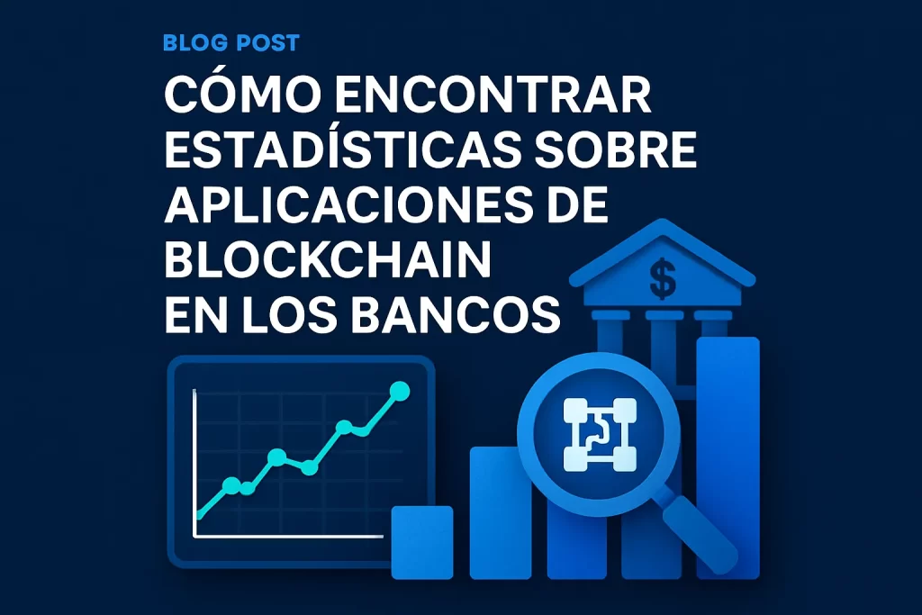 cómo encontrar estadísticas sobre Aplicaciones de blockchain en los bancos