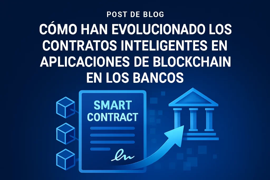 cómo han evolucionado los contratos inteligentes en Aplicaciones de blockchain en los bancos