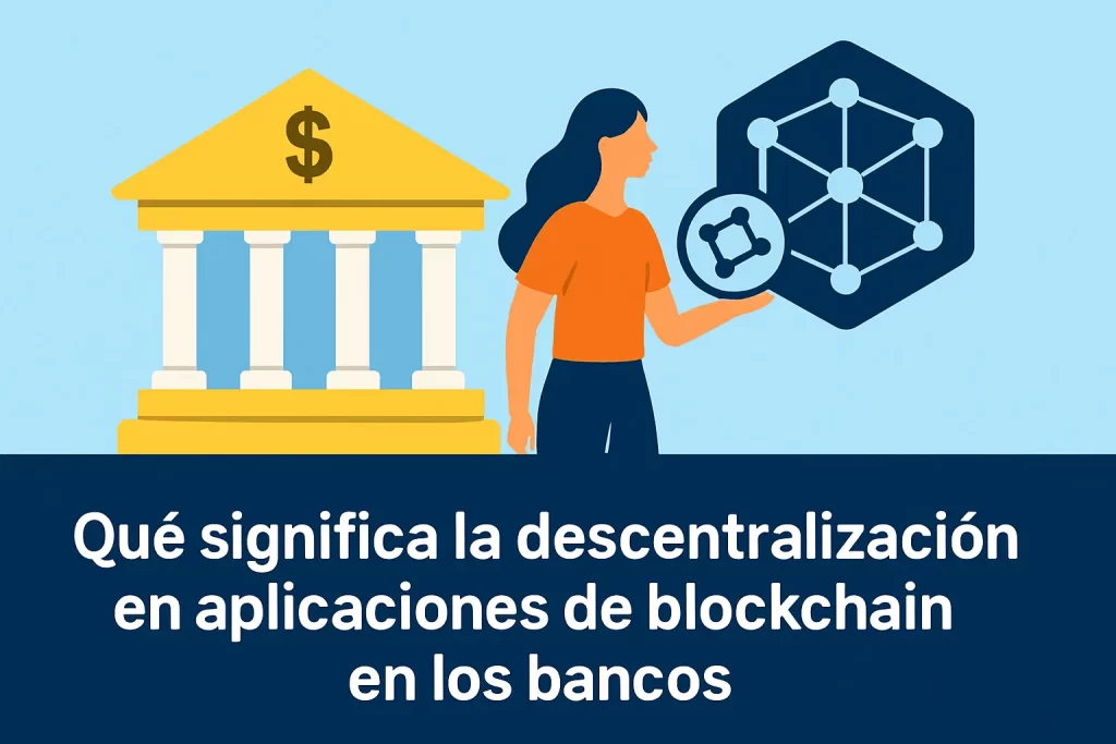 qué significa la descentralización en Aplicaciones de blockchain en los bancos