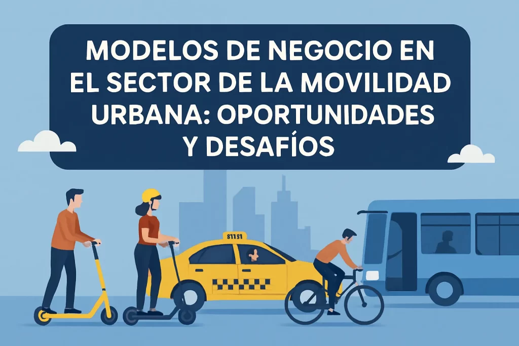 Modelos de negocio en el sector de la movilidad urbana: oportunidades y desafíos
