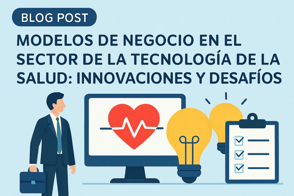Modelos de negocio en el sector de la tecnología de la salud: innovaciones y desafíos