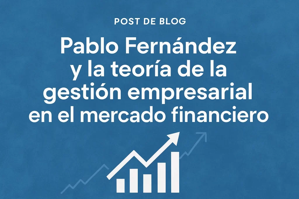 Pablo Fernández y la teoría de la gestión empresarial en el mercado financiero