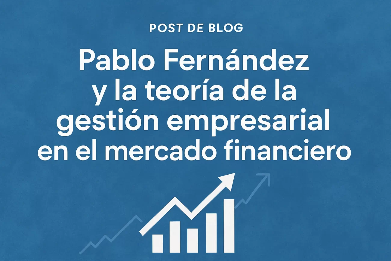 Pablo Fernández y la teoría de la gestión empresarial en el mercado financiero&nbsp;Hispamer Noticias
