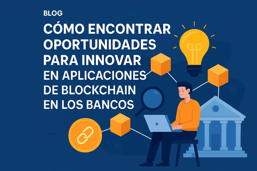 cómo encontrar oportunidades para innovar en Aplicaciones de blockchain en los bancos