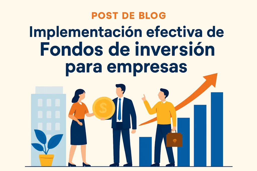 implementación efectiva de Fondos de inversión para empresas