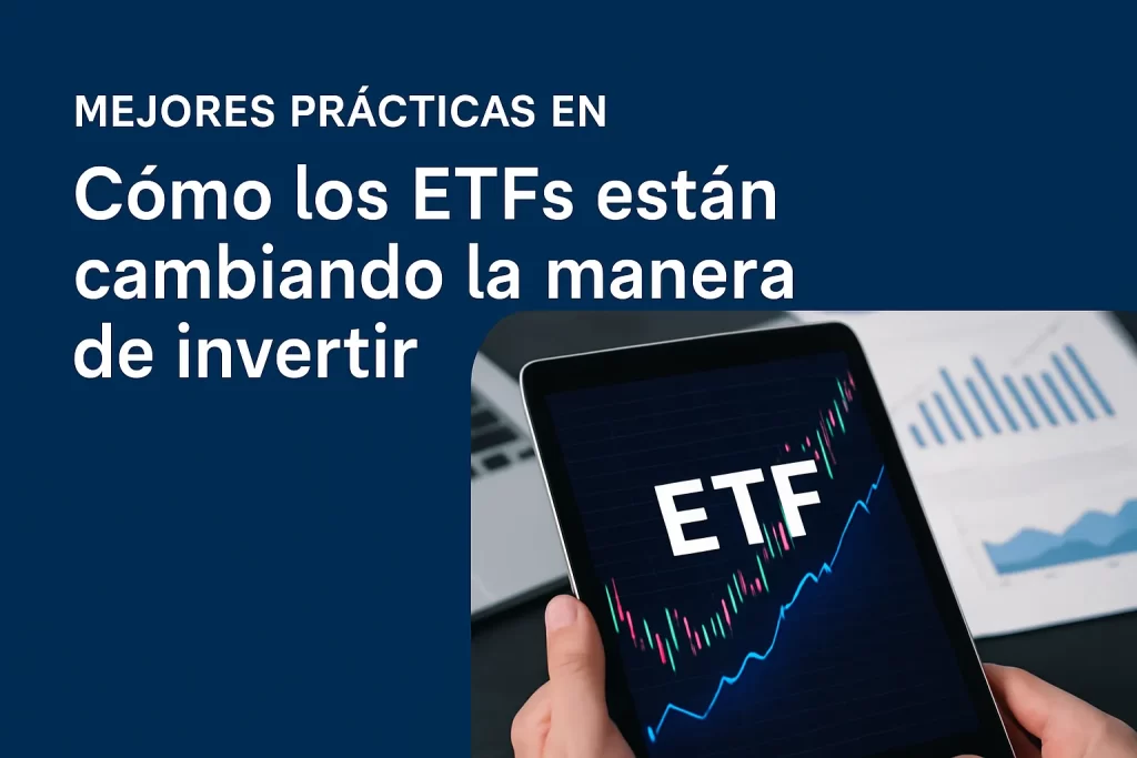 mejores prácticas en Cómo los ETFs están cambiando la manera de invertir