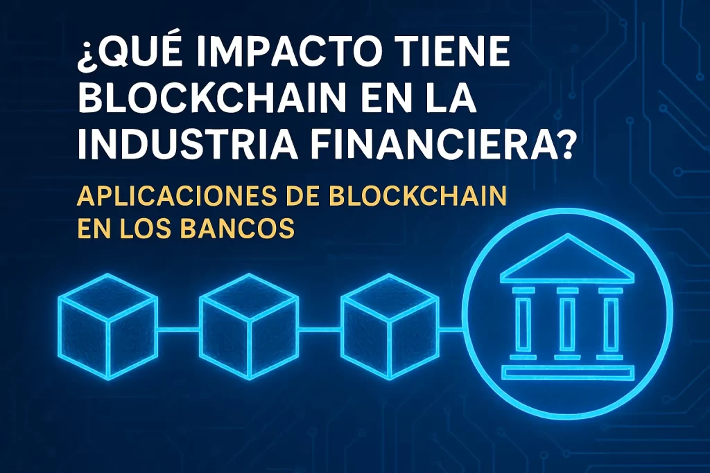 qué impacto tiene blockchain en la industria financiera Aplicaciones de blockchain en los bancos
