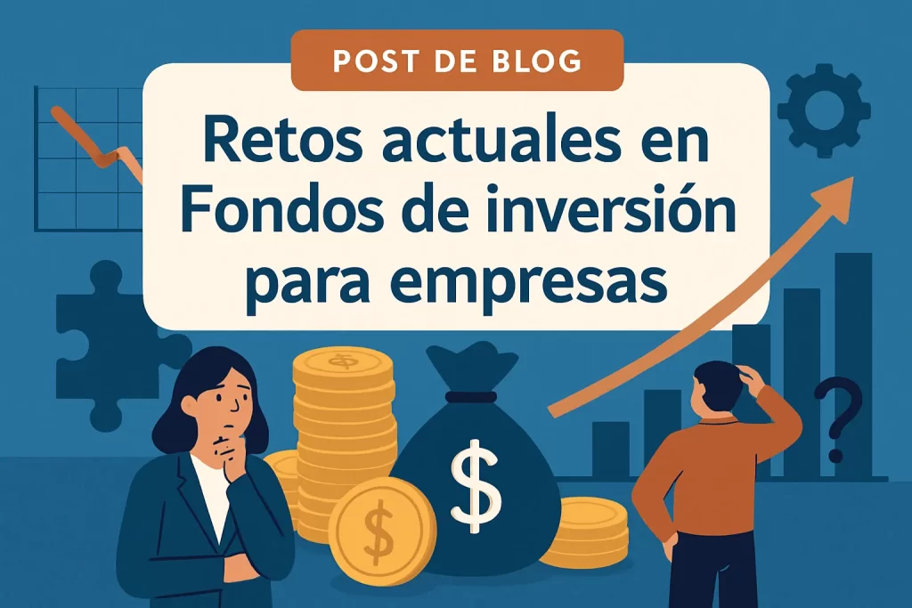 retos actuales en Fondos de inversión para empresas