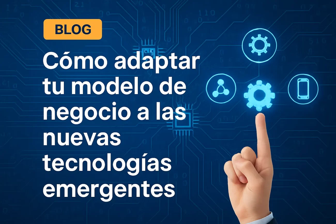 Como-adaptar-tu-modelo-de-negocio-a-las-nuevas-tecnologias-emergentes - Hispamer Noticias Cómo adaptar tu modelo de negocio a las nuevas tecnologías emergentes Hispamer Noticias