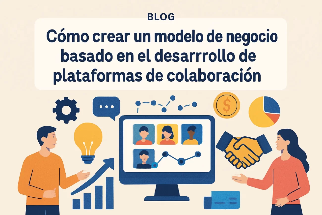 Cómo crear un modelo de negocio basado en el desarrollo de plataformas de colaboración&nbsp;Hispamer Noticias