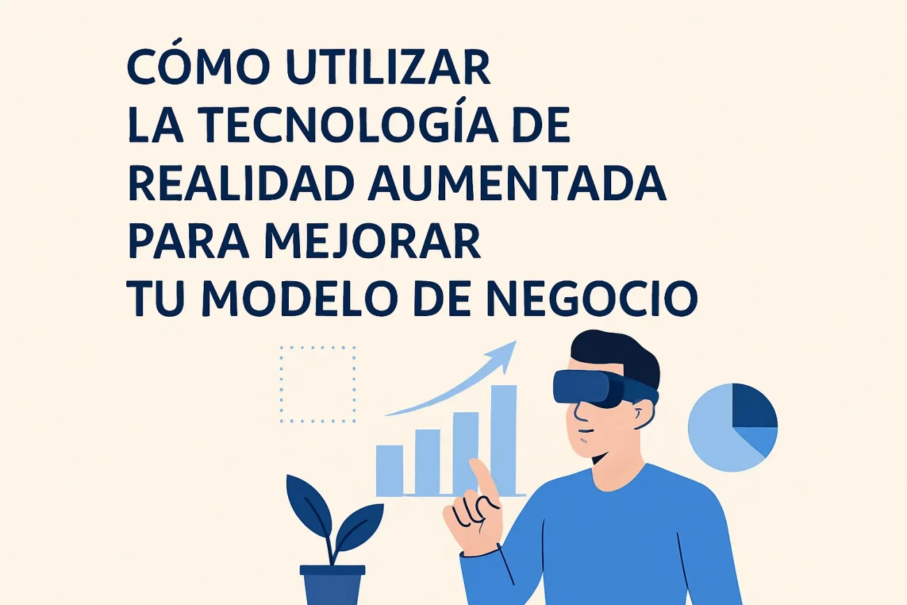Cómo utilizar la tecnología de realidad aumentada para mejorar tu modelo de negocio&nbsp;Hispamer Noticias