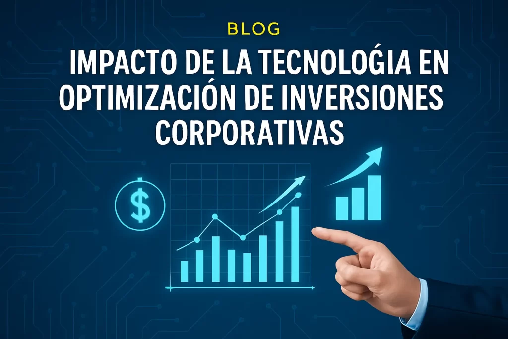impacto de la tecnología en Optimización de inversiones corporativas