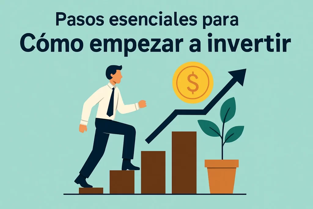 pasos esenciales para Cómo empezar a invertir