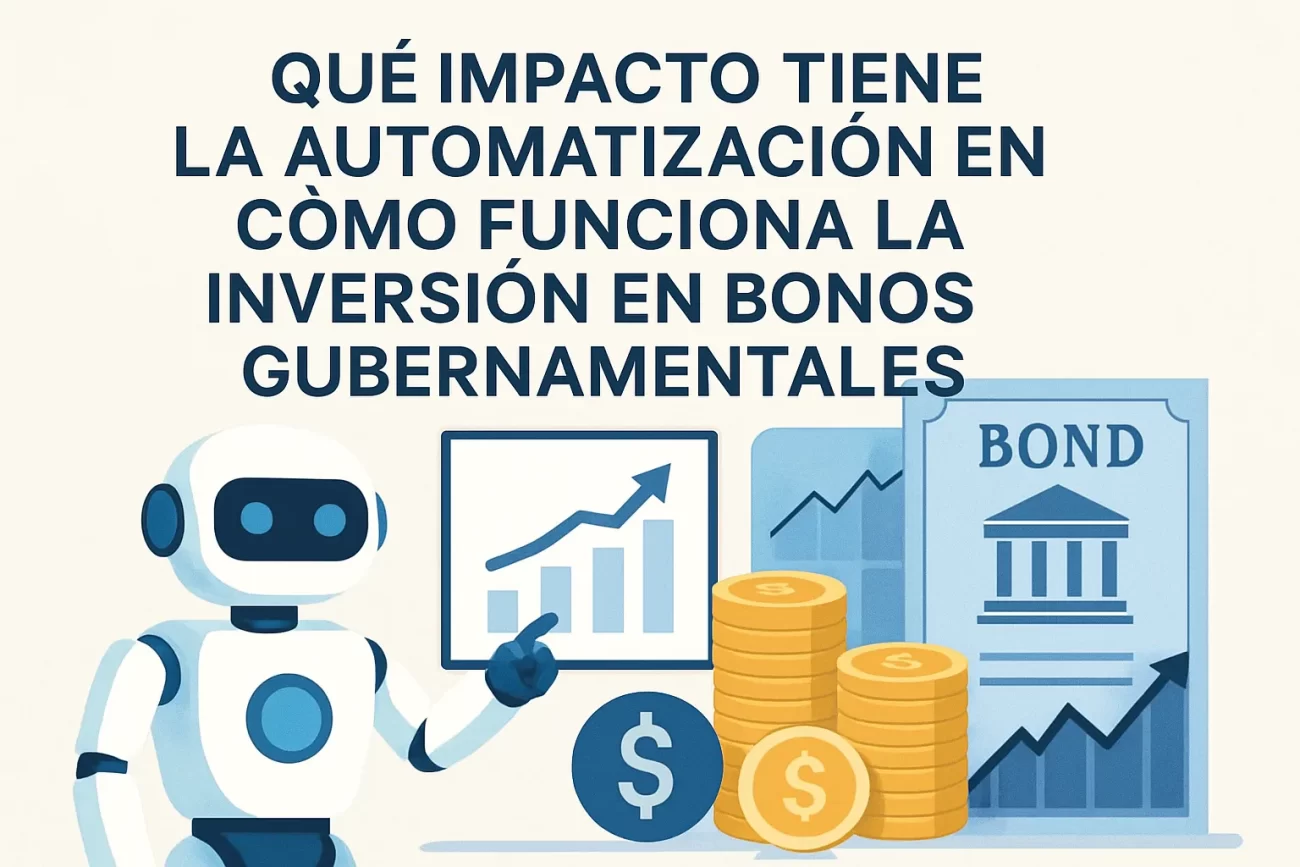 qué impacto tiene la automatización en Cómo funciona la inversión en bonos gubernamentales&nbsp;Hispamer Noticias