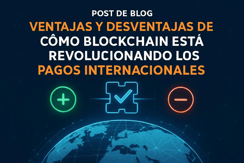 ventajas y desventajas de Cómo blockchain está revolucionando los pagos internacionales