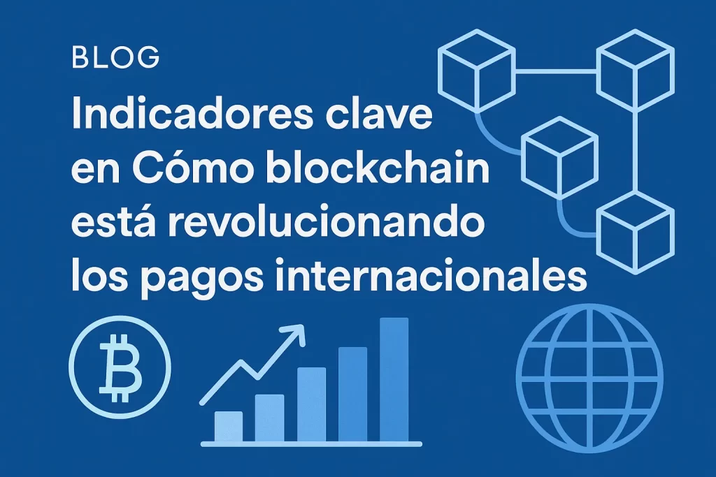 indicadores clave en Cómo blockchain está revolucionando los pagos internacionales