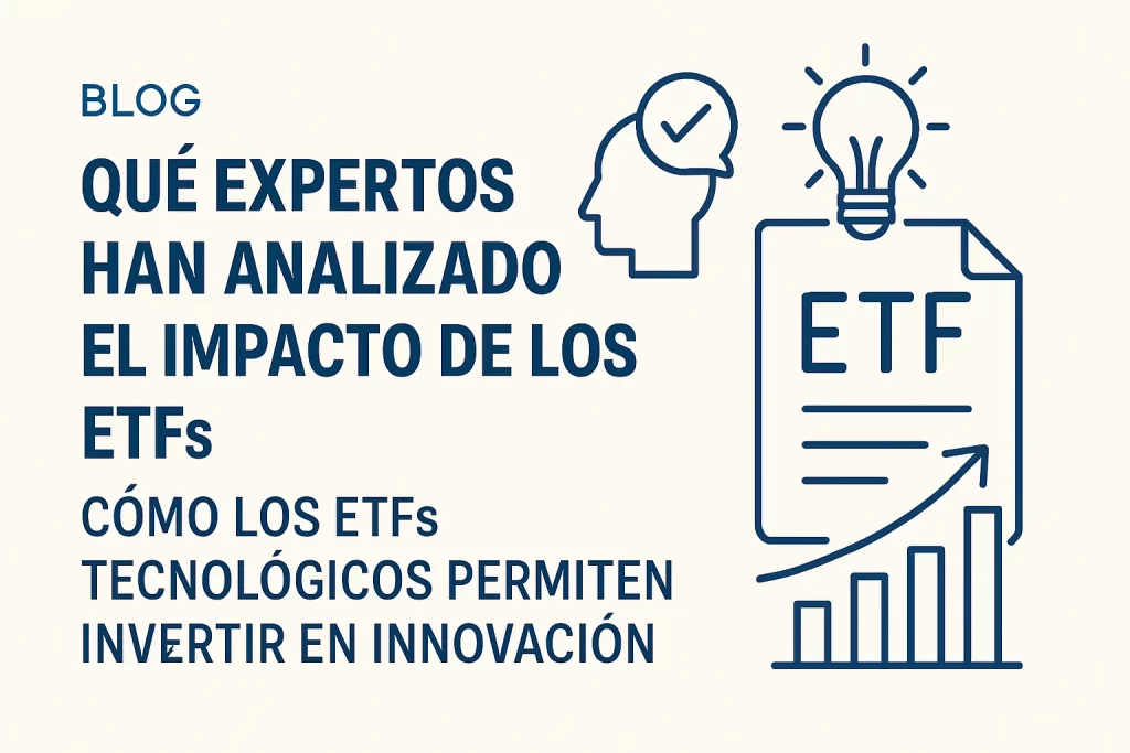 qué expertos han analizado el impacto de los ETFs en Cómo los ETFs tecnológicos permiten invertir en innovación