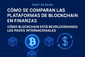 como-se-comparan-las-plataformas-de-blockchain-en-finanzas-Como-blockchain-esta-revolucionando-los-pagos-internacionales - Hispamer Noticias cómo se comparan las plataformas de blockchain en finanzas Cómo blockchain está revolucionando los pagos internacionales Hispamer Noticias