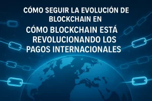 como-seguir-la-evolucion-de-blockchain-en-Como-blockchain-esta-revolucionando-los-pagos-internacionales - Hispamer Noticias cómo seguir la evolución de blockchain en Cómo blockchain está revolucionando los pagos internacionales Hispamer Noticias
