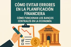 cómo evitar errores en la planificación financiera Cómo funcionan los bancos centrales en la economía&nbsp;Hispamer Noticias