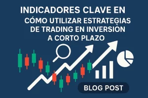 indicadores clave en Cómo utilizar estrategias de trading en inversión a corto plazo&nbsp;Hispamer Noticias