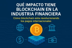 qué impacto tiene blockchain en la industria financiera Cómo blockchain está revolucionando los pagos internacionales Hispamer Noticias