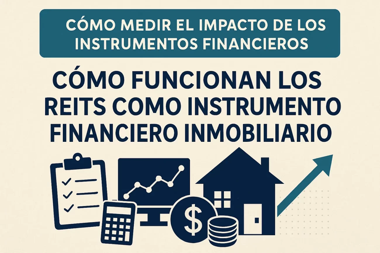 cómo medir el impacto de los instrumentos financieros Cómo funcionan los REITs como instrumento financiero inmobiliario&nbsp;Hispamer Noticias