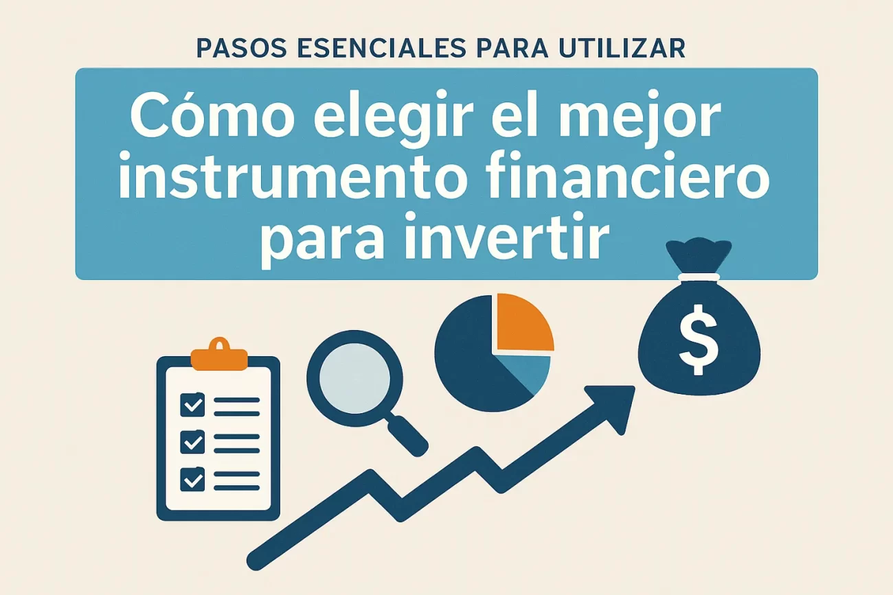 pasos esenciales para utilizar Cómo elegir el mejor instrumento financiero para invertir&nbsp;Hispamer Noticias