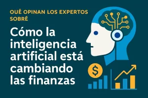 qué opinan los expertos sobre Cómo la inteligencia artificial está cambiando las finanzas&nbsp;Hispamer Noticias