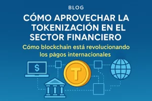 cómo aprovechar la tokenización en el sector financiero Cómo blockchain está revolucionando los pagos internacionales&nbsp;Hispamer Noticias