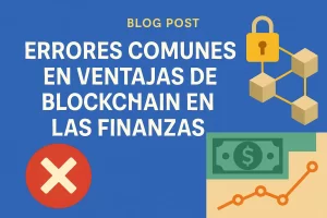 errores comunes en Ventajas de blockchain en las finanzas&nbsp;Hispamer Noticias