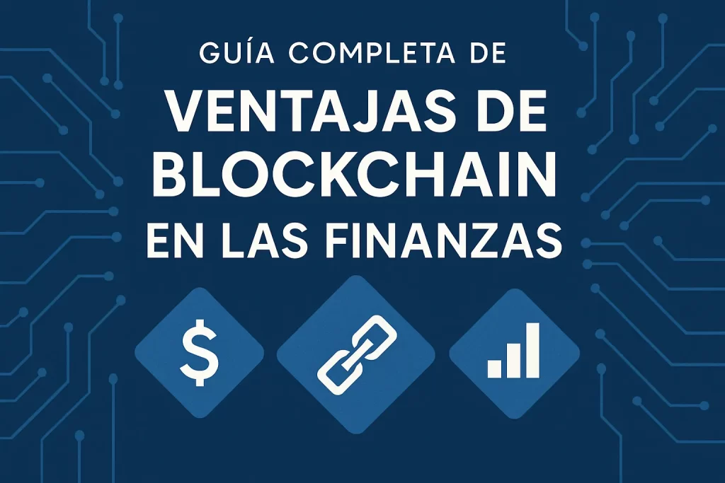 guía completa de Ventajas de blockchain en las finanzas
