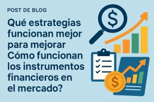 qué estrategias funcionan mejor para mejorar Cómo funcionan los instrumentos financieros en el mercado&nbsp;Hispamer Noticias