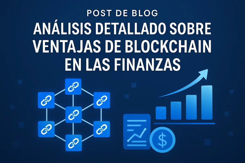 análisis detallado sobre Ventajas de blockchain en las finanzas&nbsp;Hispamer Noticias