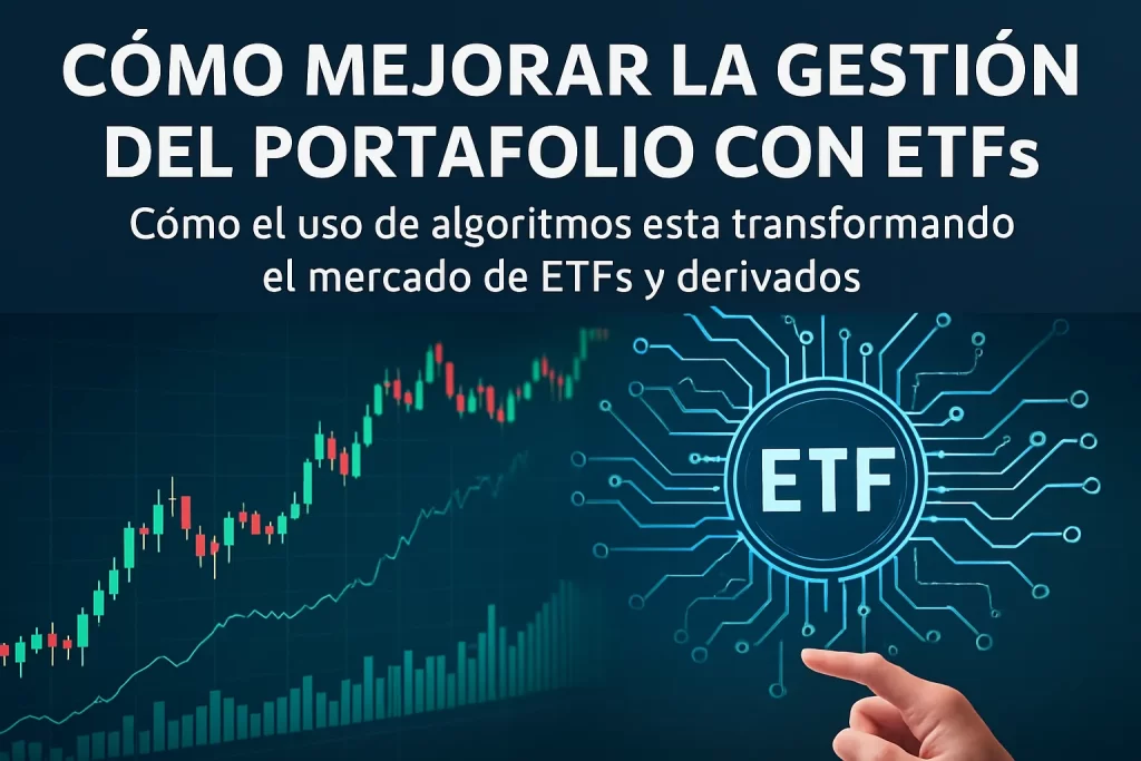 cómo mejorar la gestión del portafolio con ETFs Cómo el uso de algoritmos está transformando el mercado de ETFs y derivados