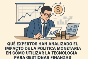 qué expertos han analizado el impacto de la política monetaria en Cómo utilizar la tecnología para gestionar finanzas&nbsp;Hispamer Noticias