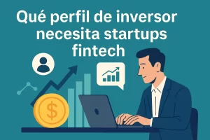 qué perfil de inversor necesita Startups fintech&nbsp;Hispamer Noticias