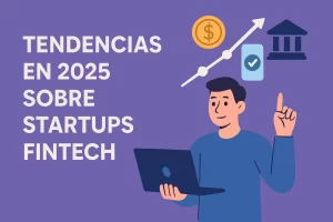 tendencias en 2025 sobre Startups fintech&nbsp;Hispamer Noticias