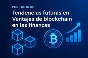 tendencias futuras en Ventajas de blockchain en las finanzas&nbsp;Hispamer Noticias