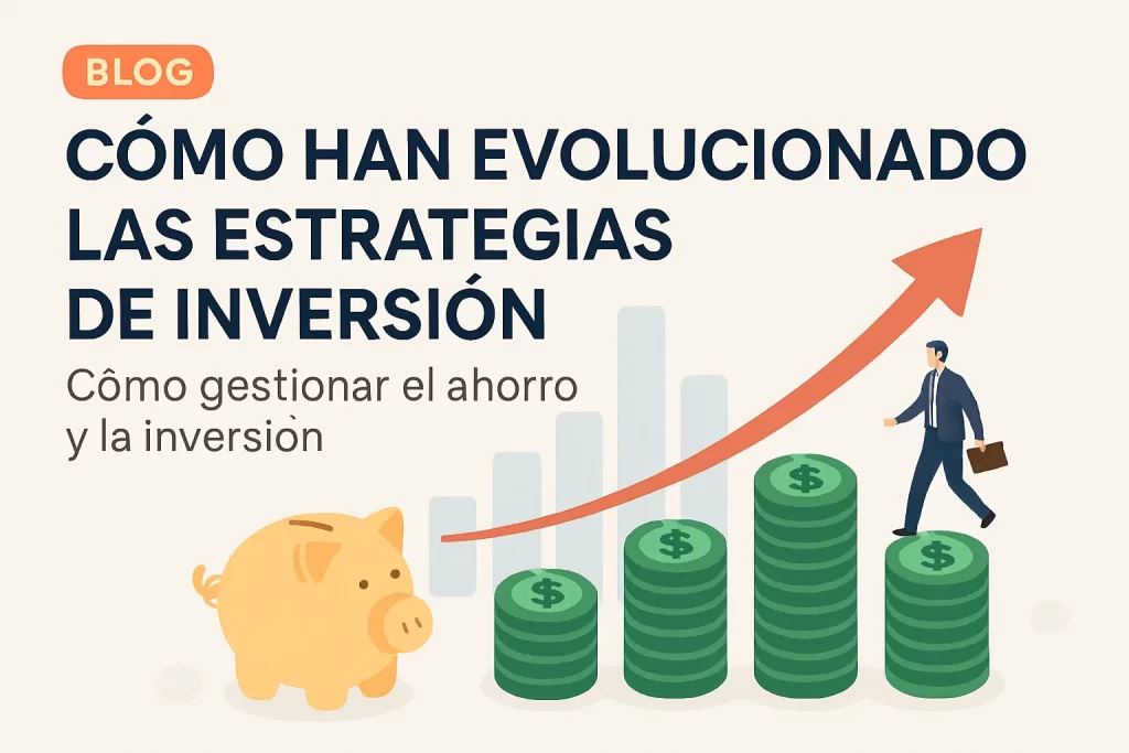 cómo han evolucionado las estrategias de inversión en Cómo gestionar el ahorro y la inversión&nbsp;Hispamer Noticias