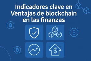 indicadores clave en Ventajas de blockchain en las finanzas&nbsp;Hispamer Noticias