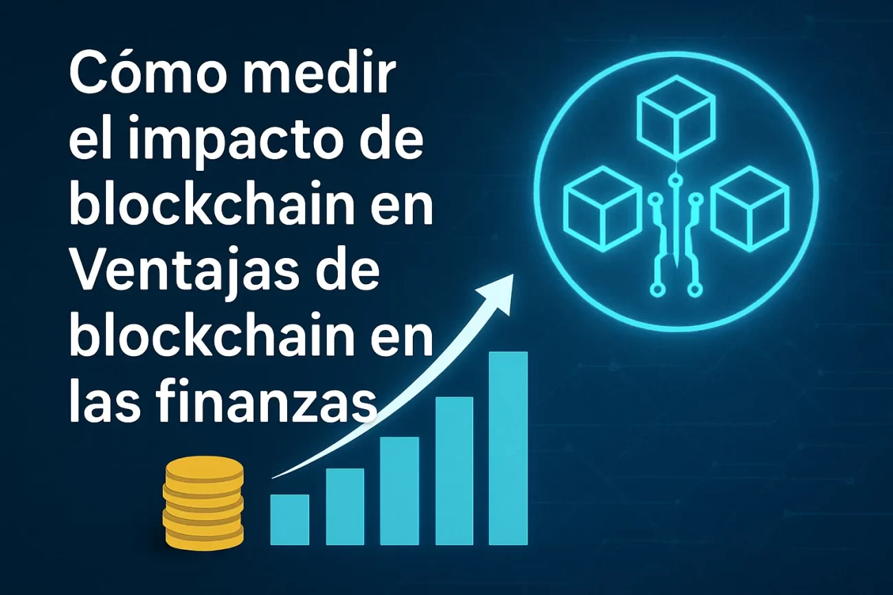 cómo medir el impacto de blockchain en Ventajas de blockchain en las finanzas&nbsp;Hispamer Noticias