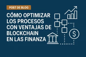 cómo optimizar los procesos con Ventajas de blockchain en las finanzas&nbsp;Hispamer Noticias