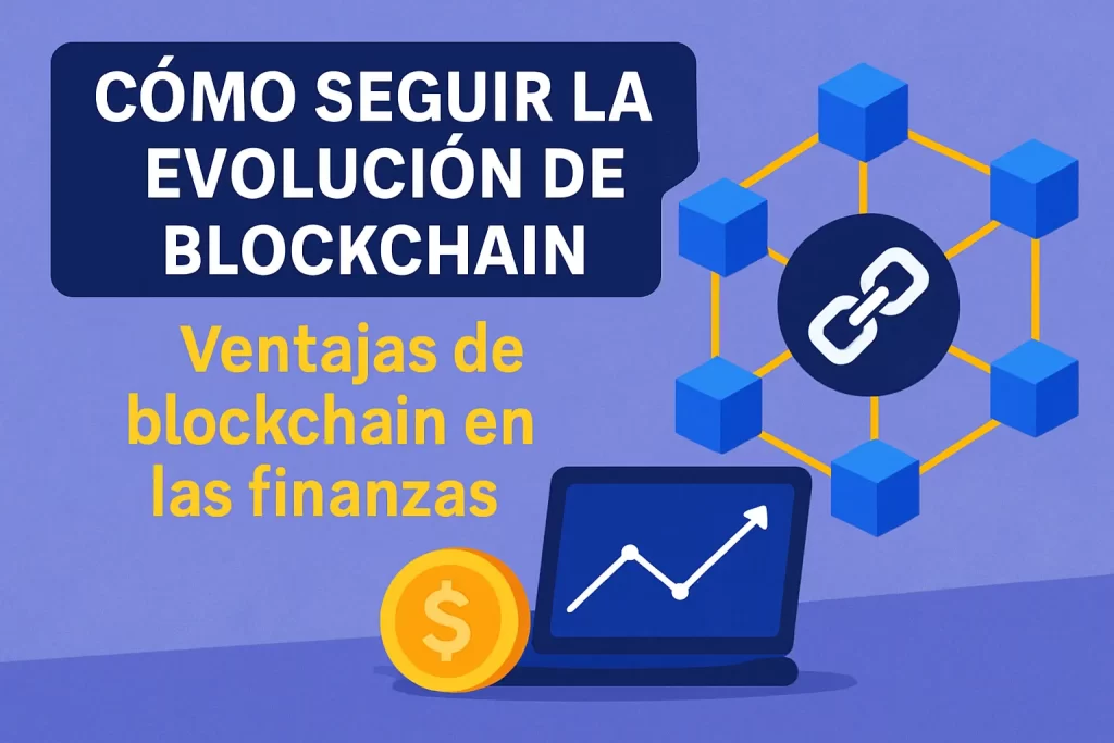 cómo seguir la evolución de blockchain en Ventajas de blockchain en las finanzas&nbsp;Hispamer Noticias