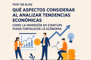 que-aspectos-considerar-al-analizar-tendencias-economicas-Como-la-inversion-en-startups-puede-fortalecer-la-economia - Hispamer Noticias qué aspectos considerar al analizar tendencias económicas Cómo la inversión en startups puede fortalecer la economía Hispamer Noticias